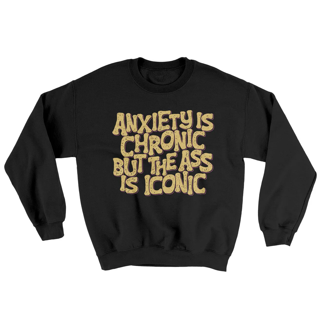 Anxiety Is Chronic But The Ass Is Iconic Ugly Sweater
