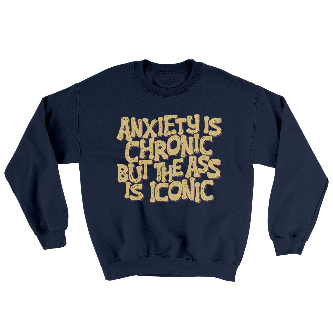 Anxiety Is Chronic But The Ass Is Iconic Ugly Sweater