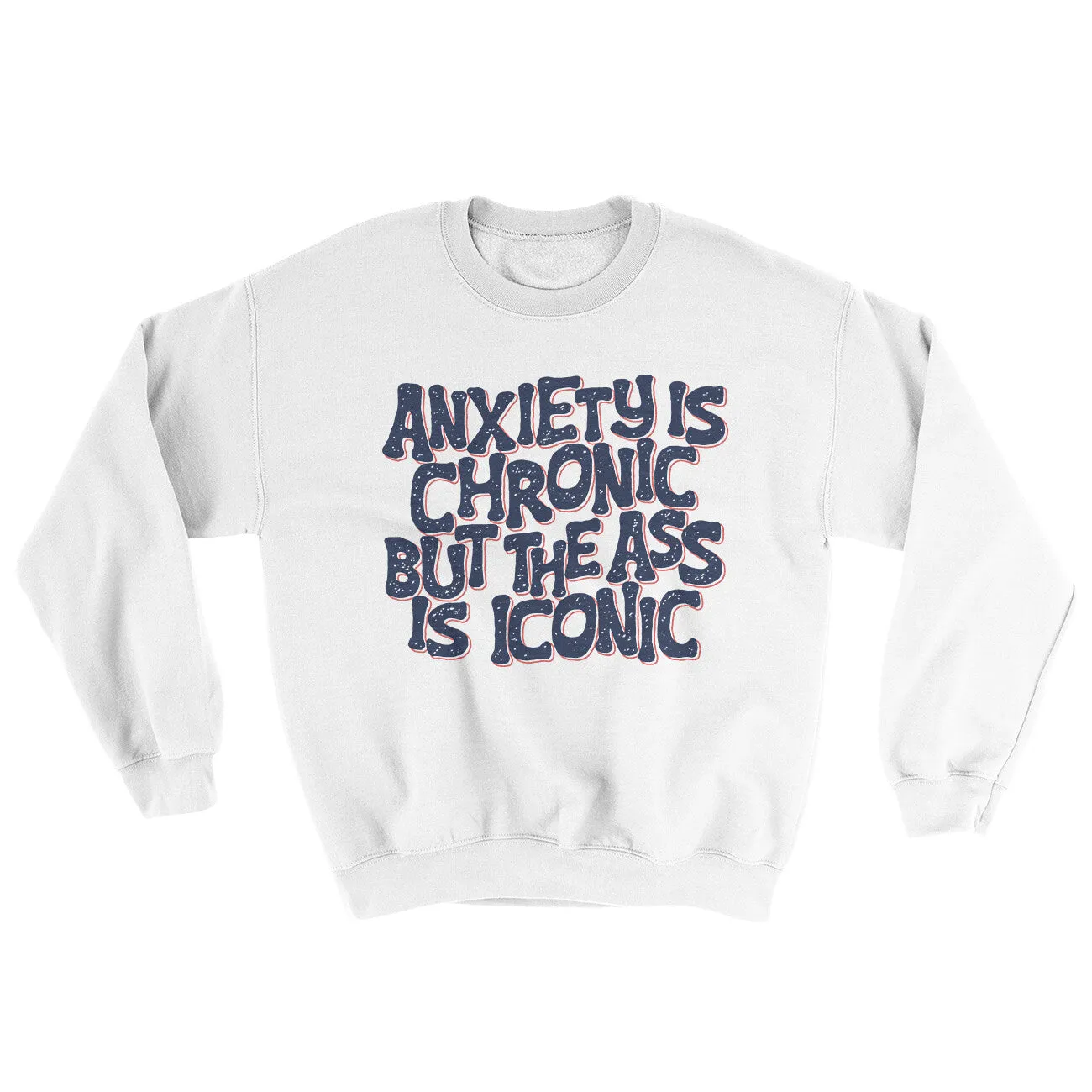 Anxiety Is Chronic But The Ass Is Iconic Ugly Sweater