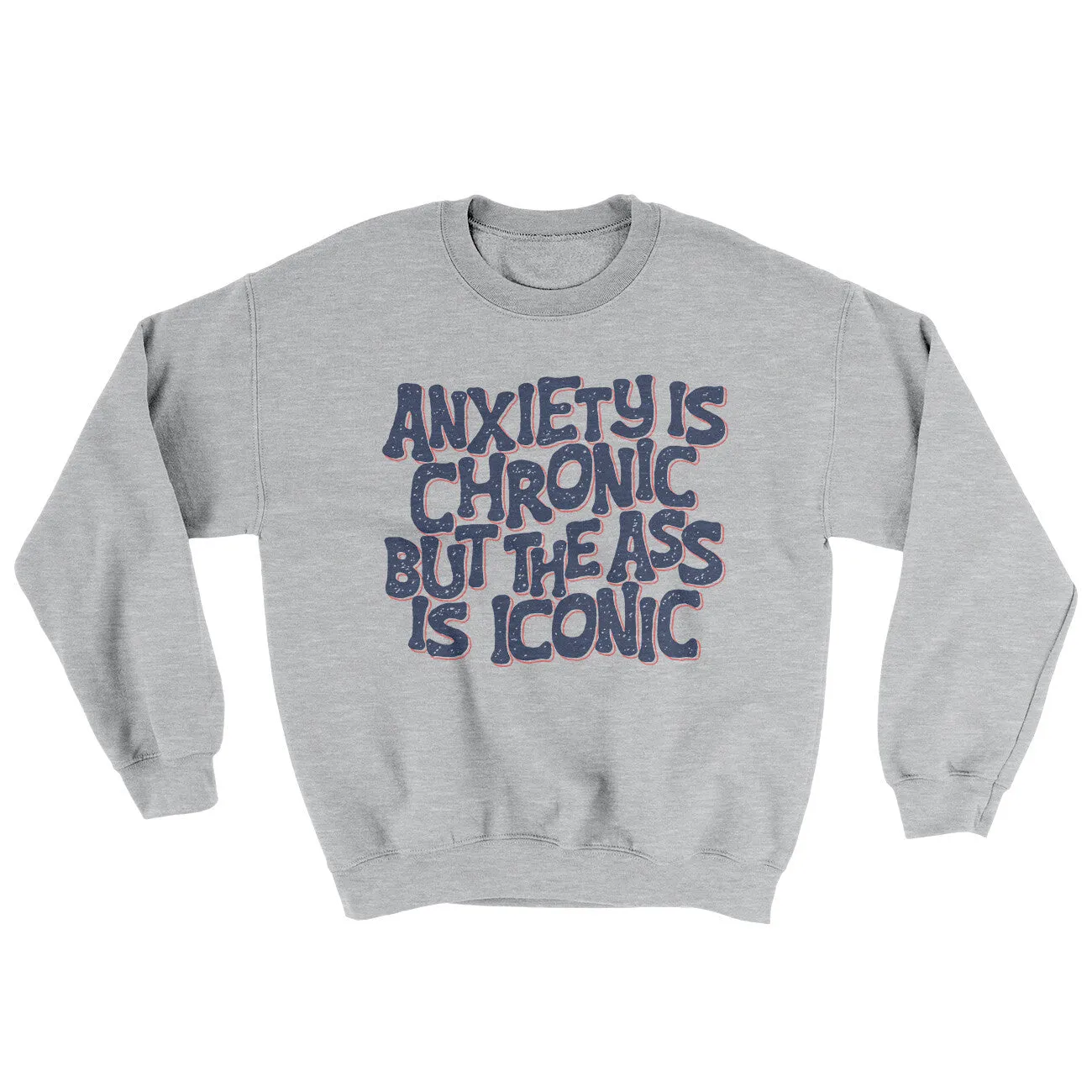 Anxiety Is Chronic But The Ass Is Iconic Ugly Sweater