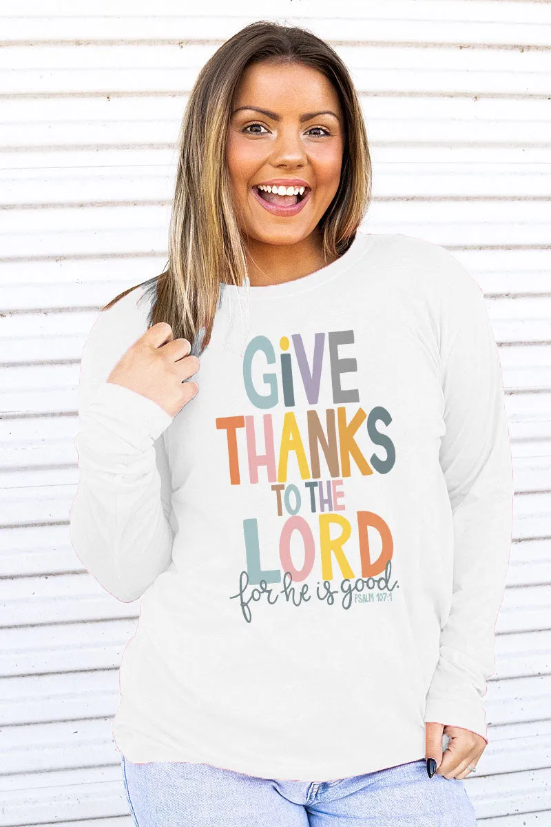 Give Thanks For He Is Good Adult Soft-Tek Blend Long Sleeve Tee
