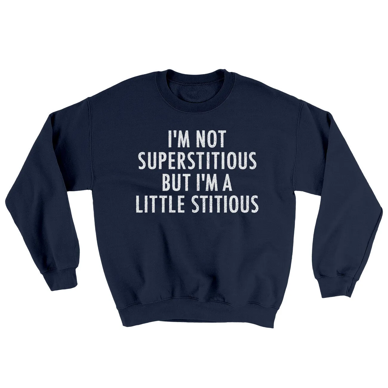 I’m Not Superstitious But I’m A Little Stitious Ugly Sweater
