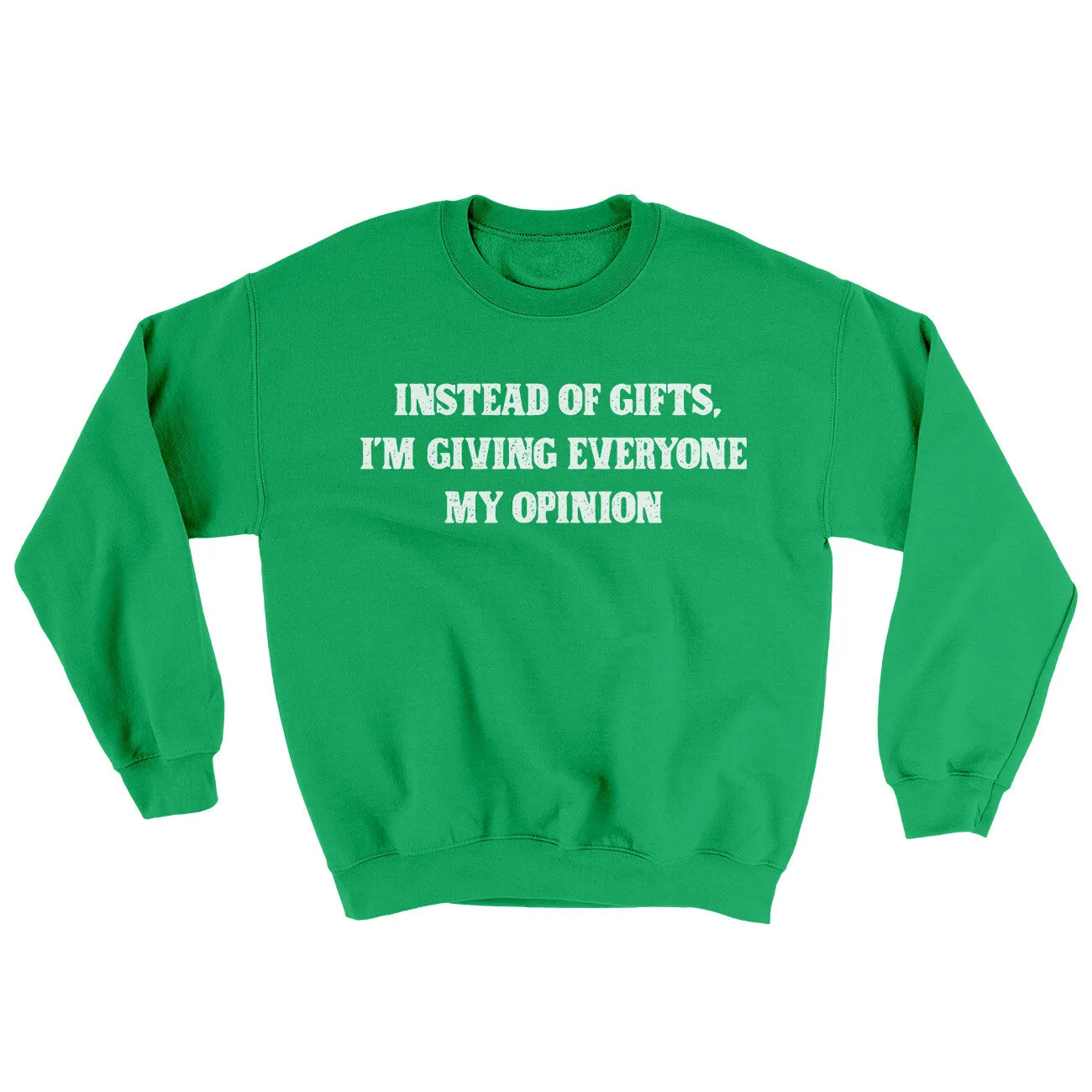 Instead Of Gifts I’m Giving Everyone My Opinion Ugly Sweater