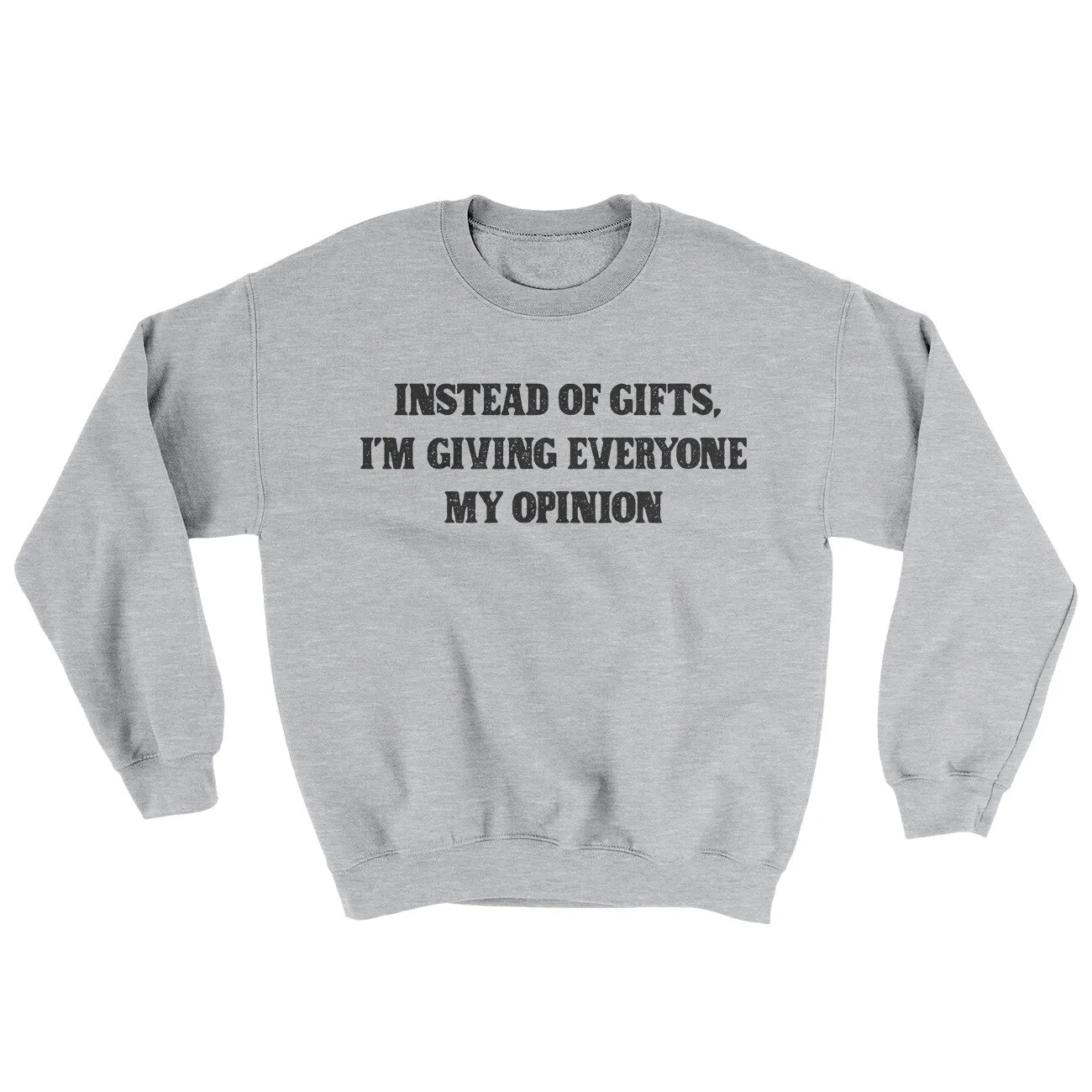 Instead Of Gifts I’m Giving Everyone My Opinion Ugly Sweater