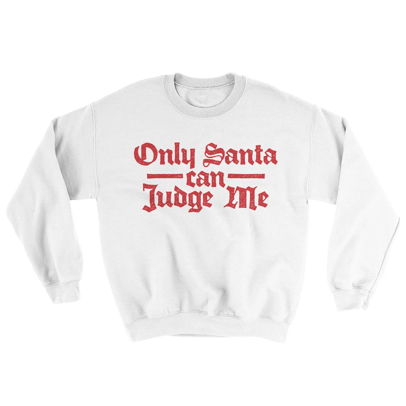 Only Santa Can Judge Me Ugly Sweater