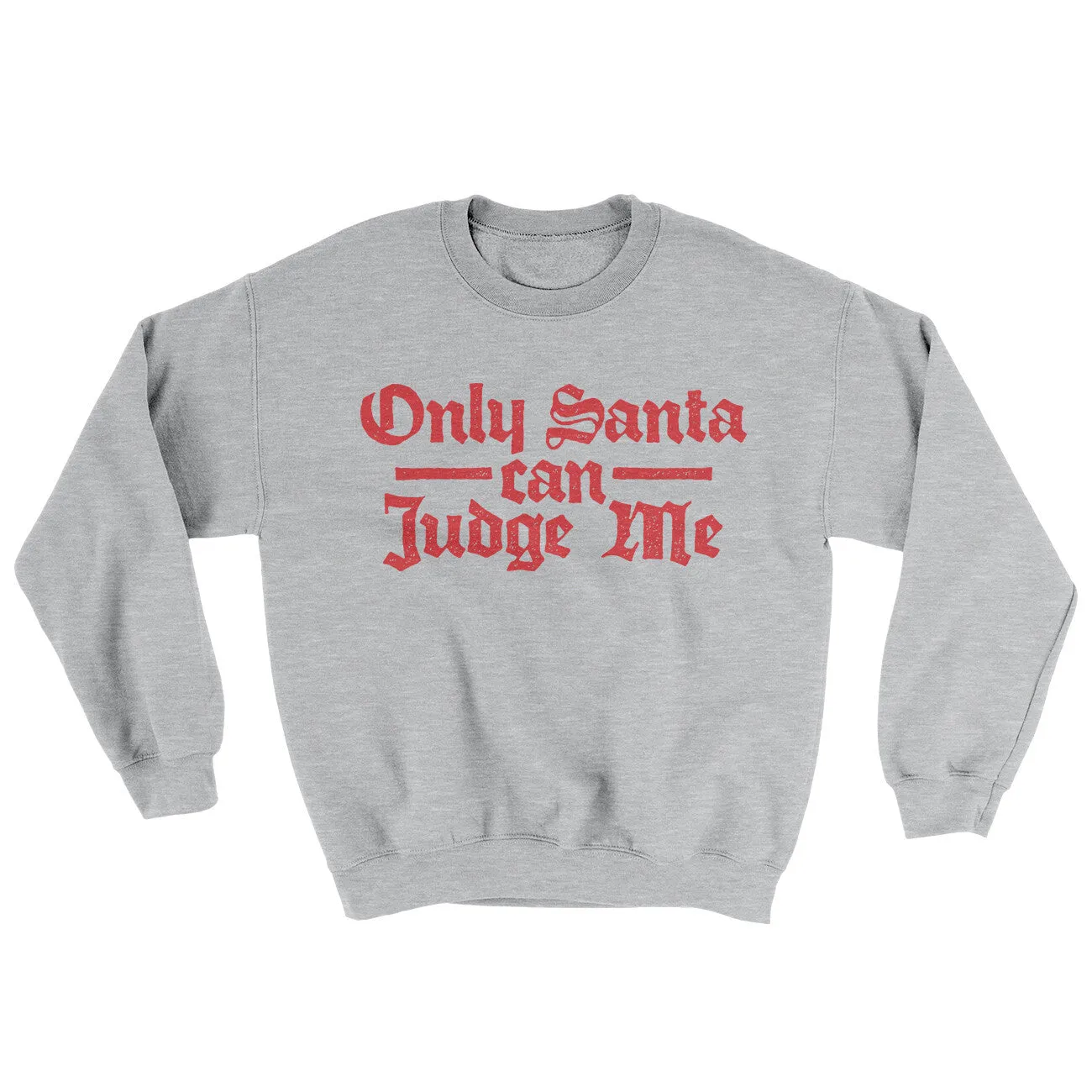 Only Santa Can Judge Me Ugly Sweater