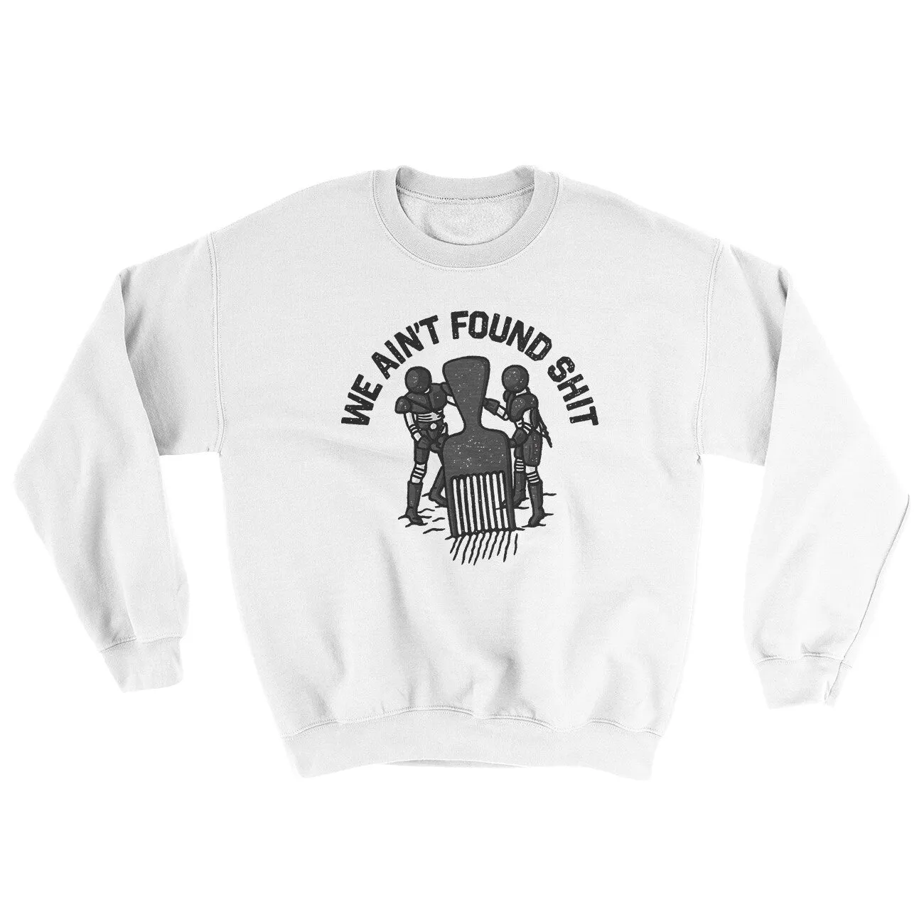 We Ain’t Found Shit Ugly Sweater